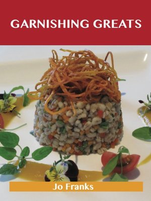 cover image of Garnishing Greats: Delicious Garnishing Recipes, The Top 100 Garnishing Recipes